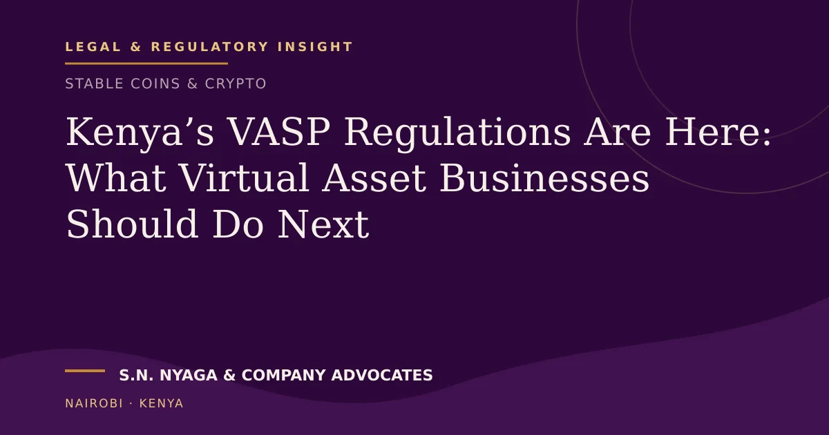 Kenya’s VASP Regulations Are Here: What Virtual Asset Businesses Should Do Next — publication by S.N. Nyaga & Company Advocates